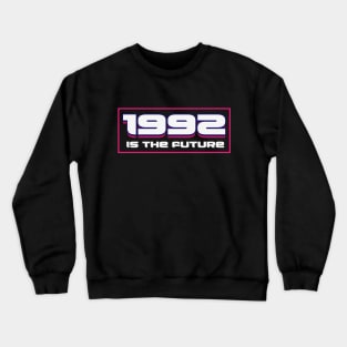 1992 is The Future Crewneck Sweatshirt